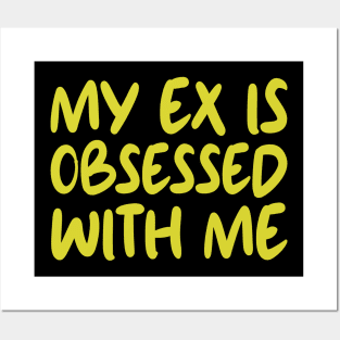 My Ex Is Obsessed With Me Posters and Art